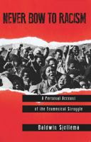 Never Bow to Racism: A Personal Account of the Ecumenical Struggle 2825416541 Book Cover