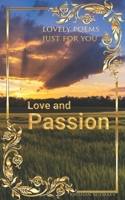 LOVE AND PASSION: Lovely poems just for you B095MC2DGG Book Cover