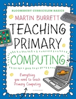 Bloomsbury Curriculum Basics: Teaching Primary Computing 147292102X Book Cover