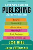 A People's Guide to Publishing: Building a Successful, Sustainable, Meaningful Book Business from the Ground Up 1621062953 Book Cover