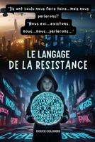 LE LANGAGE DE LA RESISTANCE: "Ils ont voulu nous faire taire...mais nous parlerons! Nous exi...existons, nous...nous...parlerons..." (French Edition) B0DZXML7HL Book Cover