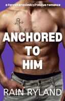 Anchored To Him: A Spicy Small Town, Forced Proximity, Grumpy/Sunshine, Storm Rescue Romance (Hibiscus Island SEALS Series) B0F62B8J62 Book Cover