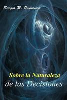 Sobre La Naturaleza de Las Decisiones 1463305753 Book Cover