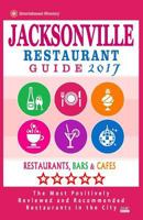 Jacksonville Restaurant Guide 2017: Best Rated Restaurants in Jacksonville, Florida - 500 Restaurants, Bars and Caf�s Recommended for Visitors, 2017 1537577913 Book Cover