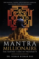 Mantra Millionaire - The Tantric Code of Prosperity - How Mantra, Tantra and Scientific Sankalpa Can Unlock Your Wealth Destiny 9347472107 Book Cover