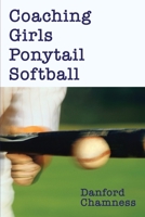 Coaching Girls Ponytail Softball 0595241794 Book Cover