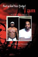 God Is Not Here Today! I Am: "Your Souls Are Mines!" 1477278753 Book Cover