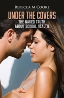 Under The Covers: The Naked Truth About Sexual Health 1923449133 Book Cover