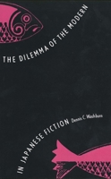 The Dilemma of the Modern in Japanese Fiction (Studies of the East Asian Institute) 0300105258 Book Cover