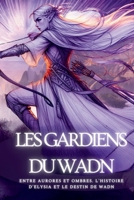 Les Gardiens Du Wadn: Entre Aurores et Ombres. L'Histoire d'Elysia et le Destin de WADN (French Edition) B0CLB83Y83 Book Cover
