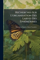 Recherches Sur L'organisation Des Larves Des Éphémérines 1147480095 Book Cover