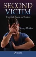 Second Victim: Error, Guilt, Trauma, and Resilience 146658341X Book Cover