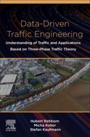 Data-Driven Traffic Engineering: Understanding of Traffic and Applications Based on Three-Phase Traffic Theory 0128191384 Book Cover