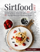 Sirtfood Diet: Foolproof Guide for Rapid Weight Loss 200 Quick and Delicious Recipes to Awaken your Skinny Gene Bonus: 21 Days Meal Plan to Burn Fat and Stay Healthy 1803016337 Book Cover