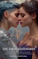 Die Drachendiebin: Wie eine verbotene Liebe die Barriere zwischen zwei Welten zum Einsturz brachte (German Edition) B0F819HWZY Book Cover