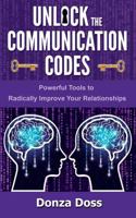 Unlock the Communication Codes: Powerful Tools to Radically Improve Your Relationships 0692076883 Book Cover