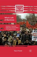 What's Left of Blackness: Feminisms, Transracial Solidarities, and the Politics of Belonging in Britain 134934219X Book Cover