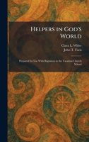 Helpers in God's World: Prepared for Use With Beginners in the Vacation Church School 1025702042 Book Cover
