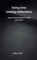 living time weekly reflections: where meaning lives in what you touch B0FGHSYVDK Book Cover