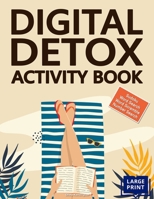 Digital Detox Activity Book: Large Print Fun Relaxing Puzzles For Teens, Adults & Seniors with Solutions B0CMZF1TY1 Book Cover