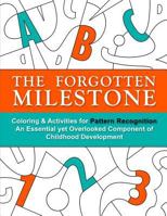 The Forgotten Milestone: A Children's Coloring & Activity Book for Pattern Recognition, an Essential Yet Overlooked Component of Childhood Development 1533004420 Book Cover
