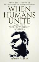 When Humans Unite: Making A World Without Borders 1099237580 Book Cover