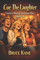 CUE THE LAUGHTER: Fourteen Hilarious Ten Minute Plays B0F29V8QYQ Book Cover
