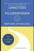 Unnützes Pilgerwissen - Der Weg ist das Ziel.: Zahlen, Daten, Fakten und Kuriositäten rund um den Jakobsweg und andere Wege weltweit (German Edition) B0DWSY13W1 Book Cover