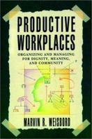 Productive Workplaces: Organizing and Managing for Dignity, Meaning, and Community 1555423701 Book Cover