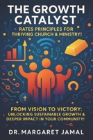 The Growth Catalyst: RATES Principles for Thriving Church & Ministry: From Vision to Victory: Unlocking Sustainable Growth & Deeper Impact in Your Community! B0FHFV71D6 Book Cover