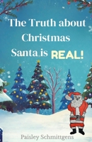 The Truth About Christmas Santa Is REAL B0GLR4PSVL Book Cover