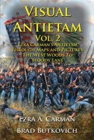 Visual Antietam Vol. 2: Ezra Carman’s Antietam Through Maps and Pictures: The West Woods to Bloody Lane 1732597618 Book Cover