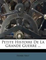 Petite Histoire De La Grande Guerre ... 1286008840 Book Cover