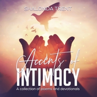 Accents of Intimacy: A Collection of Poems and Devotionals 1664188487 Book Cover