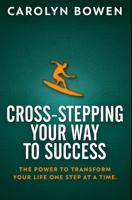 Cross-Stepping Your Way To Success - The Power to Transform Your Life One Step at a Time!: Premium Hardcover Edition null Book Cover