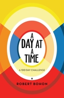 A Day At A Time: A 100 Day Challenge 1982269391 Book Cover