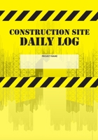 Construction Site Daily Log: Construction Superintendent Daily Log Book | Jobsite Project Management Report, Site Book, Labourer Notebook Diary, Tasks, Schedules 1674623321 Book Cover