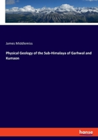 Physical Geology of the Sub-Himalaya of Garhwal and Kumaon 3348038464 Book Cover