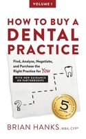 How to Buy a Dental Practice: A Step-by-step Guide to Finding, Analyzing, and Purchasing the Right Practice For You 1544112114 Book Cover