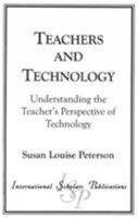 Teachers and Technology: Understanding the Teacher's Perspective of Technology 1573093777 Book Cover