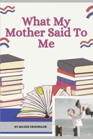 What My Mother Said to Me B0CSVQMY9S Book Cover