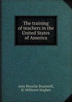 The Training of Teachers in the United States of America 1358094012 Book Cover