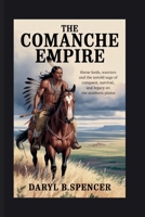 The Comanche Empire: Horse Lords, Warriors, and the Untold Saga of Conquest, Survival, and Legacy on the Southern Plains B0FP7MZD7M Book Cover