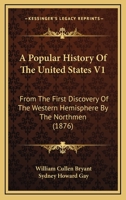 A Popular History Of The United States V1: From The First Discovery Of The Western Hemisphere By The Northmen 1168159997 Book Cover