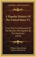 A Popular History Of The United States V1: From The First Discovery Of The Western Hemisphere By The Northmen 1160708177 Book Cover