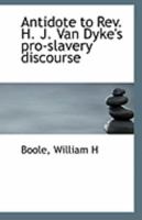 Antidote to Rev. H. J. Van Dyke's pro-slavery discourse 134019399X Book Cover