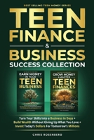 Teen Finance & Business Success Collection: Turn Your Skills Into A Business In Days + Build Wealth Without Giving Up What You Love + Invest Today’s Dollars For Tomorrow’s Millions B0DP2B63D1 Book Cover