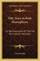 Fifty Years in Both Hemispheres; or, Reminiscences of the Life of a Former Merchant 1275724744 Book Cover