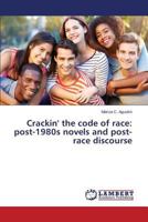 Crackin' the code of race: post-1980s novels and post-race discourse 3659748250 Book Cover