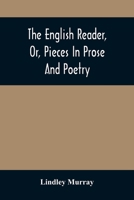 The English Reader, Or, Pieces In Prose And Poetry: Selected From The Best Writers: Designed To Assist Young Persons To Read With Propriety And ... With A Few Preliminary Observations On 9354508944 Book Cover